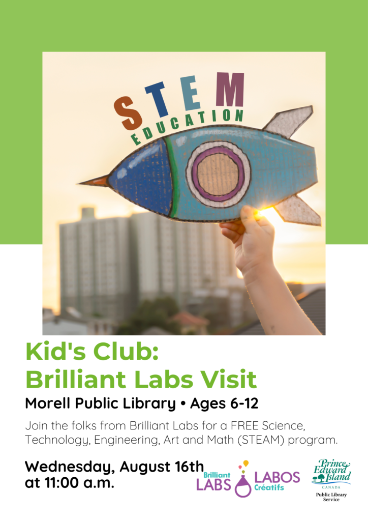 Join the folks from Brilliant Labs for a FREE Science, Technology, Engineering, Art and Math (STEAM) program. For ages 6 - 12 Wednesday, August 16th at 11:00 a.m.  at the Morell Public Library